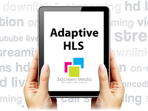 3xScreen Launches Adaptive HLS 3xScreen Launches Adaptive HLS